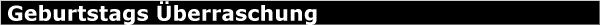 Geburtstags berraschung